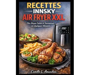 RECETTES INNSKY AIR FRYER XXL: Des Repas Sains et Savoureux en Quelques Minutes.