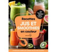 Recettes jus et smoothies en couleur: Découvrez le pouvoir des jus et smoothies sains !