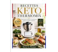 RECETTES KETO THERMOMIX: Des recettes faciles et savoureuses pour le cuisinier moderne