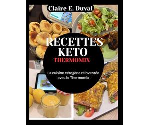 RECETTES KETO THERMOMIX: La cuisine cétogène réinventée avec le Thermomix