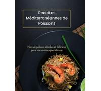 Recettes Méditerranéennes de Poissons: Plats de poisson simples et délicieux pour une cuisine quotidienne