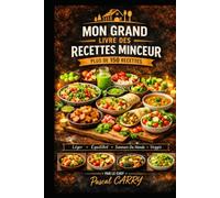 RECETTES MINCEUR: Plus de 150 recettes légères, gourmandes et équilibrées pour se faire plaisir sans culpabiliser (Chef Pascal Carry - Les Grands Livres de Cuisine)