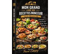 RECETTES MINCEUR: Plus de 150 recettes légères, gourmandes et équilibrées pour se faire plaisir sans culpabiliser (Chef Pascal Carry - Les Grands Livres de Cuisine)