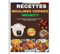 RECETTES MOULINEX COOKEO INFINITY: Votre guide ultime pour préparer des repas savoureux et faciles en quelques minutes