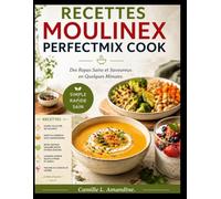 RECETTES MOULINEX PERFECTMIX COOK: Des Repas Sains et Savoureux en Quelques Minutes.