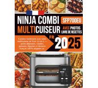 Recettes Ninja Combi Multicuiseur 2025 Français: Cuisinez facilement avec votre multicuiseur air fryer 12-en-1 - Petits-déjeuners, viandes, poissons, ... 100% adaptées au Ninja Combi SFP700EU