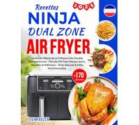 Recettes Ninja Dual Zone Air Fryer: Le Guide Ultime de la Friteuse à Air Double Compartiment: Plus de 170 Plats Maison Sains, Rapides et Délicieux - ... & Infos Nutritionnelles. Inclus FlexDrawer