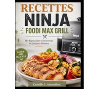 RECETTES NINJA FOODI MAX GRILL: Des Repas Sains et Savoureux en Quelques Minutes.