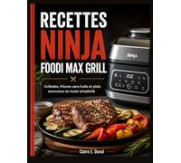 RECETTES NINJA FOODI MAX GRILL: Grillades, fritures sans huile et plats savoureux en toute simplicité
