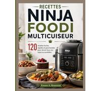 RECETTES NINJA FOODI MULTICUISEUR: 120 recettes faciles, rapides et gourmandes pour réussir tous vos repas au quotidien