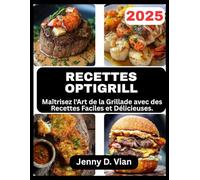 RECETTES OPTIGRILL: Maîtrisez l'Art de la Grillade avec des Recettes Faciles et Délicieuses.