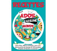 RECETTES POUR ADOS CUISINE DU MONDE: 30 RECETTES SIMPLES ET FACILES POUR JEUNES CHEFS