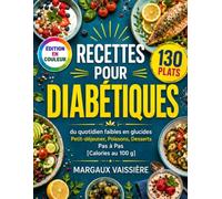 Recettes Pour Diabétiques: 130 PLATS du quotidien faibles en glucides | Petit-déjeuner, Poissons, Desserts | Pas à Pas + Photos Couleur [Calories au 100 g]