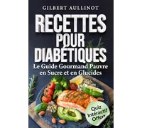 RECETTES POUR DIABÉTIQUES TYPES 1 & 2 Le Guide Gourmand Pauvre en Sucre et en Glucides: 60 Recettes Faciles et Rapides à Index Glycémique Bas pour Contrôler sa Glycémie sans se Priver