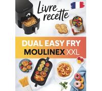 Recettes pour Friteuse à Air Double Zone XXL: 200 recettes faciles et gourmandes pour cuisiner au quotidien compatibles avec le modèle Moulinex Dual Easy Fry