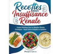 Recettes pour insuffisance rénale : Cuisine diététique pour les maladies rénales chroniques - Repas sains et adaptés au quotidien