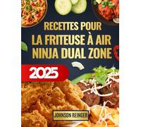Recettes pour la Friteuse à Air Ninja Dual Zone: Exploitez tout le potentiel de votre Ninja Dual Zone avec des plats sains et gourmands