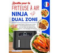 Recettes pour la Friteuse à Air Ninja Dual Zone: Plus de 180 Guides Simples et Délicieux pour la Famille avec Des Ingrédients Faciles à Trouver. ... et des Informations Nutritionnelles