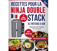 Recettes pour la Ninja Double Stack XL Friteuse à Air: 300 Plats Rapides, Sains et Savoureux | Le Guide Idéal pour Cuisiner Facilement et Régaler Toute la Famille
