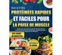 RECETTES PROTÉINÉES RAPIDES ET FACILES POUR LA PRISE DE MUSCLE: Alimentez votre corps avec plus de 250 repas riches en protéines pour la force, la ... perte de graisse - Parfait pour les débutants