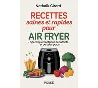 Recettes saines et rapides pour Air Fryer - spécifiquement pour débutants et perte de poids