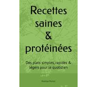 Recettes saines & protéinées: Des plats simples, rapides & légers pour le quotidien