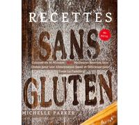 Recettes Sans Gluten: Cuisiner en 30 Minutes : 400+ Meilleures Recettes Sans Gluten pour une Alimentation Saine et Délicieuse pour Toute La Famille