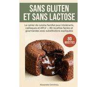 Recettes Sans Gluten et Sans Lactose: 80 recettes faciles et gourmandes avec substitutions expliquées