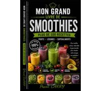 RECETTES SMOOTHIES - 100 Boissons Gourmandes & Vitaminées: Des boissons gourmandes, vitaminées et rafraîchissantes pour chaque moment de la journée (Chef Pascal Carry - Les Grands Livres de Cuisine)