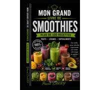 RECETTES SMOOTHIES - 100 Boissons Gourmandes & Vitaminées: Des boissons gourmandes, vitaminées et rafraîchissantes pour chaque moment de la journée (Chef Pascal Carry - Les Grands Livres de Cuisine)