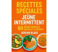 Recettes spéciales jeûne intermittent : 60 Repas simples, rapides et satiétants (Le Pouvoir du Jeûne)