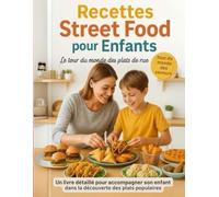 Recettes street food pour enfants. Le tour du monde des plats de rue.: Accompagner son enfant dans la découverte des plats populaires.