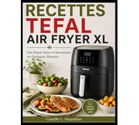RECETTES TEFAL AIR FRYER XL: Des Repas Sains et Savoureux en Quelques Minutes.