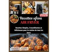 RECETTES UFESA AIR FRYER: Recettes Simples, Croustillantes et Délicieuses pour la cuisine de tous les jours.