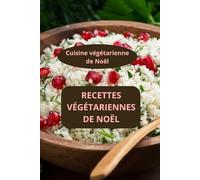 Recettes végétariennes de Noël: Cuisine végétarienne de Noël - Menu végétarien fête - Recettes festives végétariennes