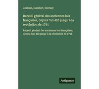 Receuil général des anciennes lois françaises, depuis l'an 420 jusqu' à la révolution de 1791: Receuil général des anciennes lois françaises, depuis l'an 420 jusqu' à la révolution de 1791