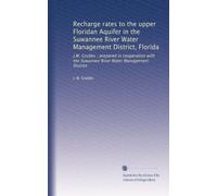 Recharge rates to the upper Floridan Aquifer in the Suwannee River Water Management District, Florida: J.W. Grubbs ; prepared in cooperation with the Suwannee River Water Management District
