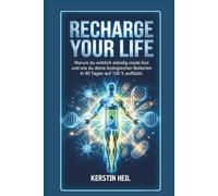 RECHARGE YOUR LIFE: Warum du wirklich ständig müde bist und wie du deine biologischen Batterien in 90 Tagen auf 100 % auflädst.