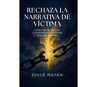 Rechaza la Narrativa de Víctima: Cómo las Pruebas se Convierten en el Camino hacia el Dominio (Semillas del Alma Serie Uno)