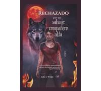 Rechazado por mi salvaje compañero alfa predestinado Libro 1: Un romance paranormal oscuro de lobos, secretos y supervivencia.