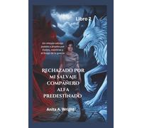 Rechazado por mi salvaje compañero alfa predestinado (Libro 2): Un vínculo salvaje puesto a prueba por rivales, mentiras y el fuego de la guerra