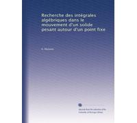 Recherche des intégrales algébriques dans le mouvement d'un solide pesant autour d'un point fixe