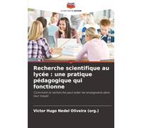 Recherche scientifique au lycée : une pratique pédagogique qui fonctionne: Comment la recherche peut aider les enseignants dans leur travail
