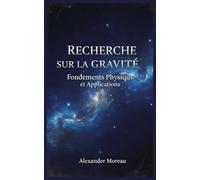 Recherche sur la Gravité: Fondements Physiques et Applications: 3 (Sciences Naturelles et Forces Physiques)