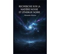 Recherche sur la Matière Noire et l'énergie Noire: 4 (Astrophysique et Cosmologie)