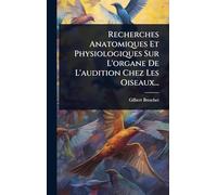 Recherches Anatomiques Et Physiologiques Sur L'organe De L'audition Chez Les Oiseaux...