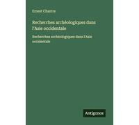 Recherches archéologiques dans l'Asie occidentale: Recherches archéologiques dans l'Asie occidentale