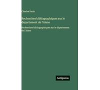 Recherches bibliographiques sur le département de l'Aisne: Recherches bibliographiques sur le département de l'Aisne