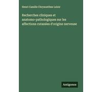 Recherches cliniques et anatomo-pathologiques sur les affections cutanées d'origine nerveuse