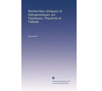 Recherches cliniques et thérapeutiques sur l'épilepsie, l'hystérie et l'idiotie: Volume 10